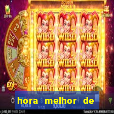 hora melhor de jogar fortune tiger