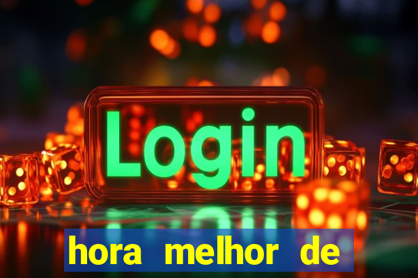 hora melhor de jogar fortune tiger