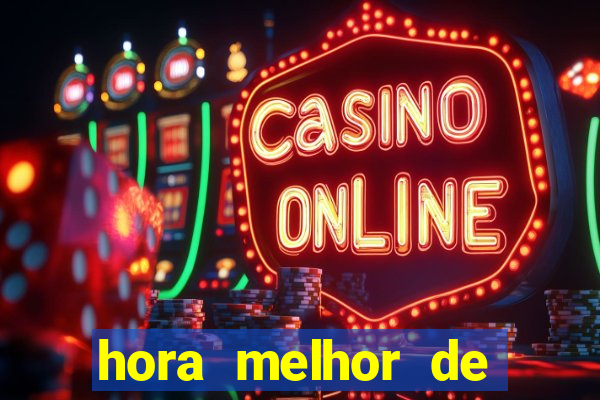 hora melhor de jogar fortune tiger