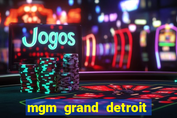 mgm grand detroit casino hotel