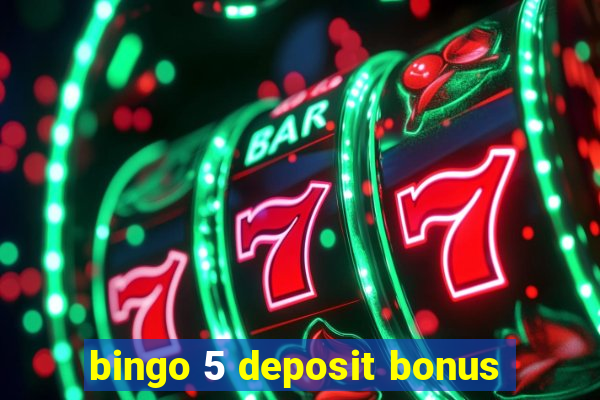 bingo 5 deposit bonus