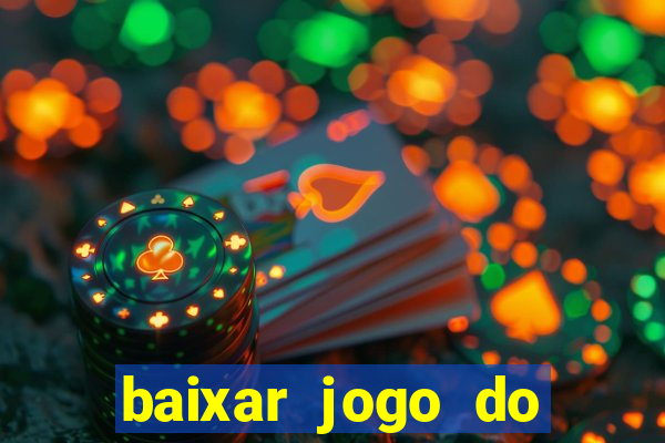 baixar jogo do tigre de ganhar dinheiro