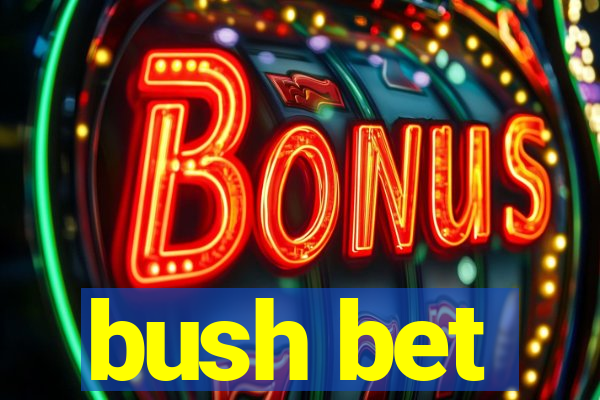 bush bet