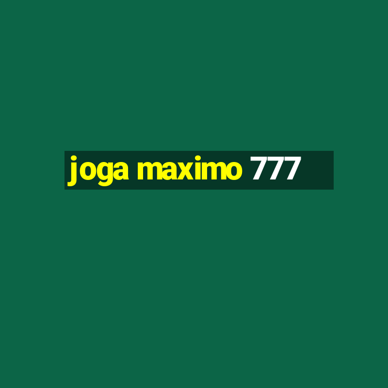 joga maximo 777