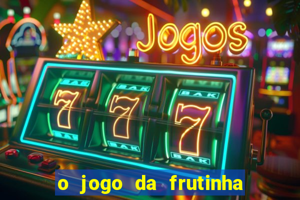 o jogo da frutinha paga mesmo