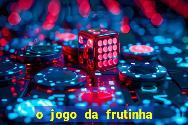 o jogo da frutinha paga mesmo