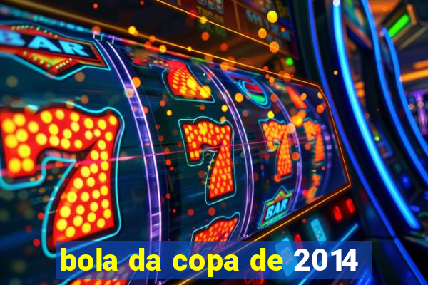 bola da copa de 2014