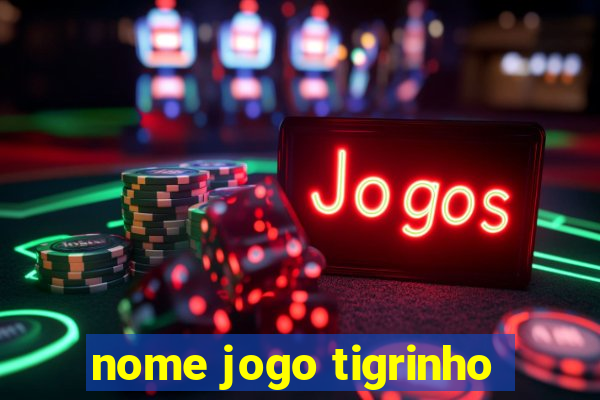 nome jogo tigrinho