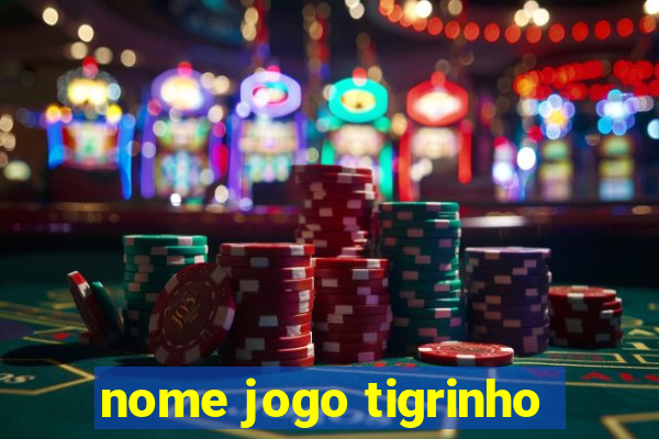 nome jogo tigrinho