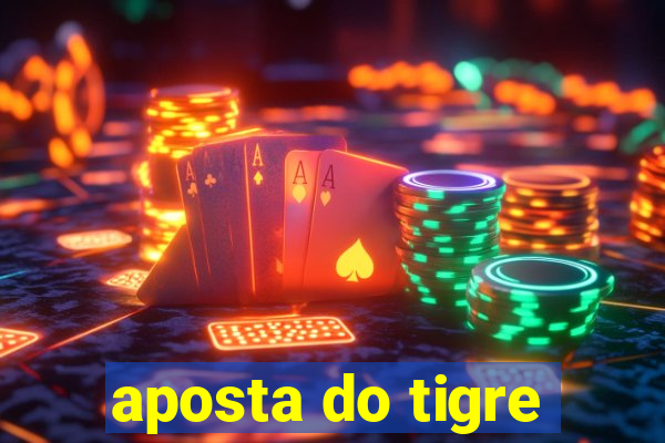 aposta do tigre