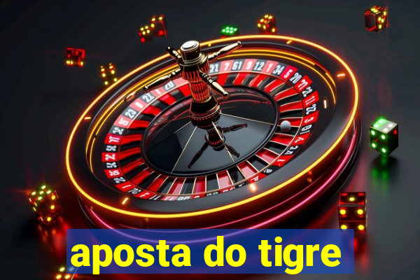 aposta do tigre