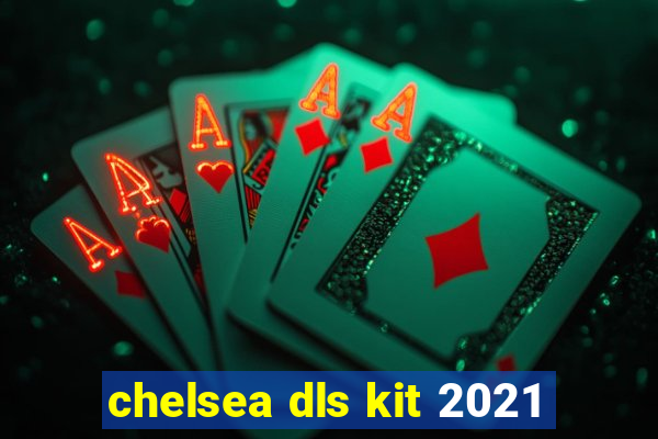 chelsea dls kit 2021