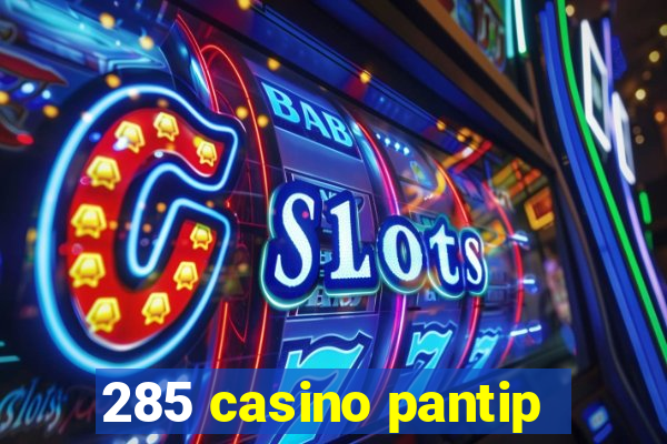 285 casino pantip