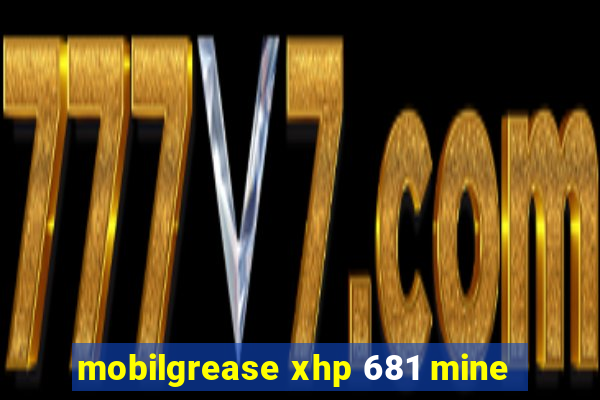 mobilgrease xhp 681 mine