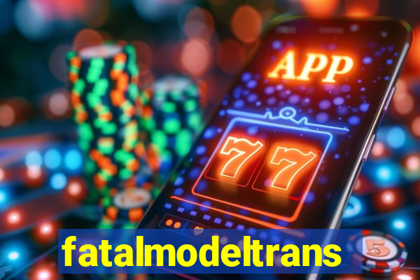 fatalmodeltransex