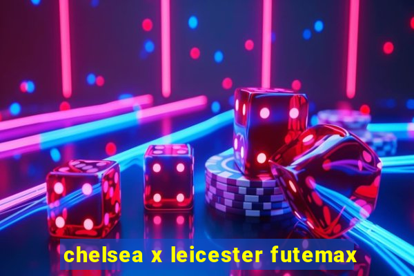 chelsea x leicester futemax