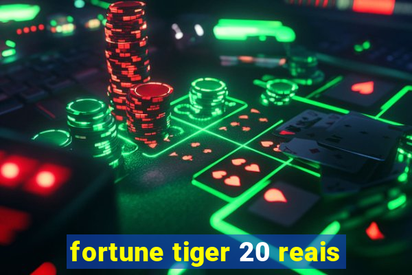 fortune tiger 20 reais