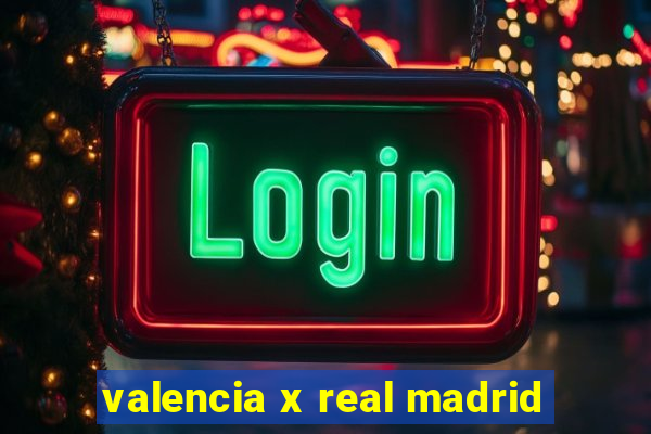 valencia x real madrid