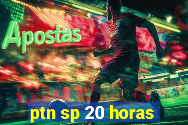 ptn sp 20 horas