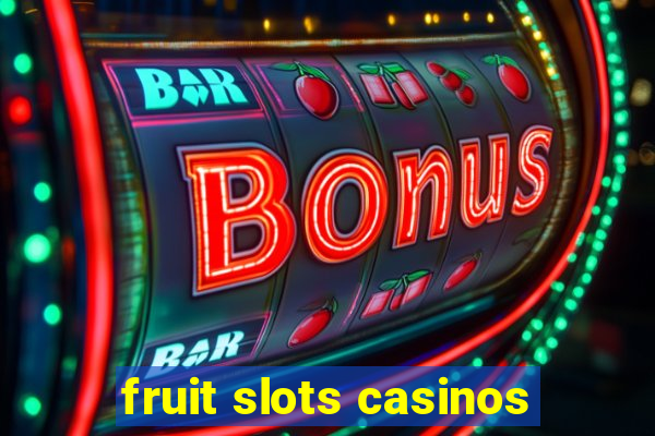 fruit slots casinos