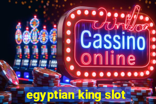 egyptian king slot