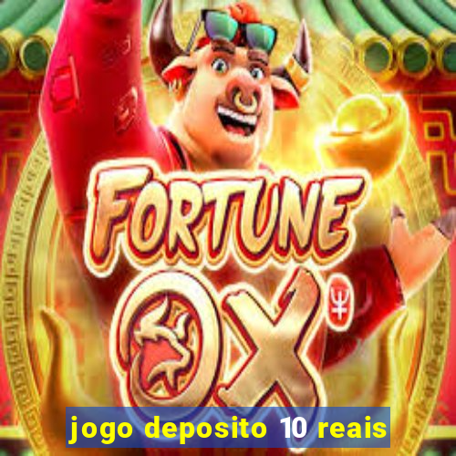 jogo deposito 10 reais