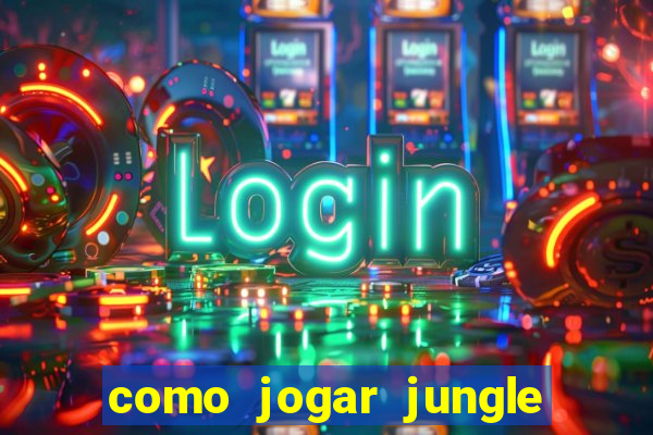 como jogar jungle league of legends