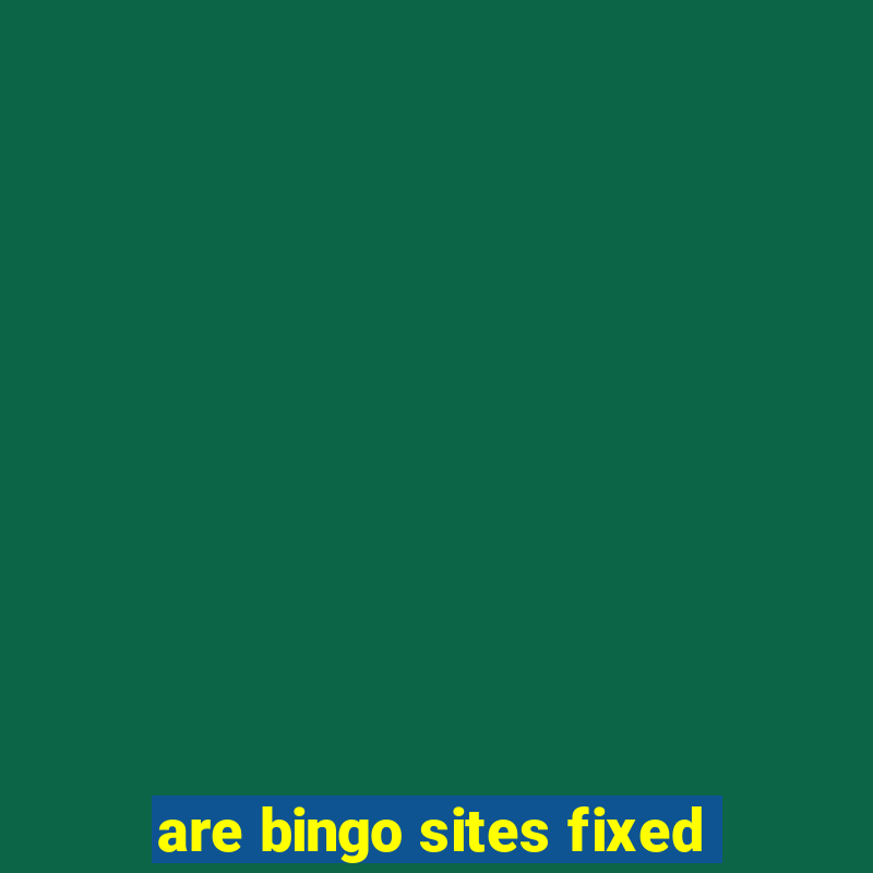 are bingo sites fixed