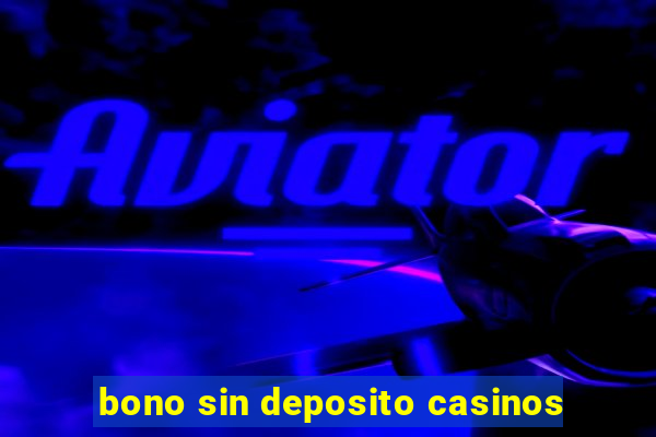 bono sin deposito casinos