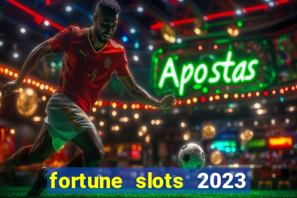 fortune slots 2023 paga mesmo