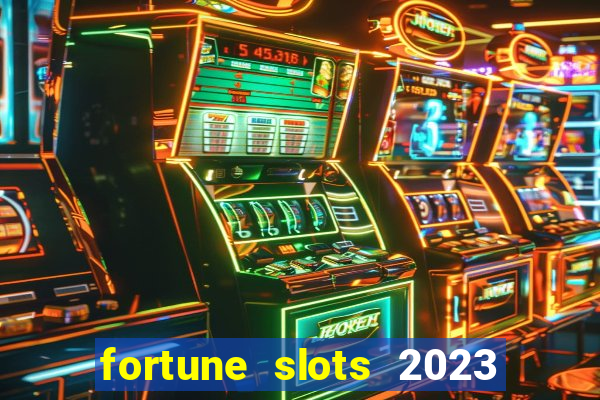 fortune slots 2023 paga mesmo