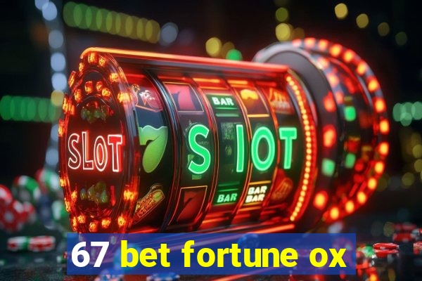 67 bet fortune ox