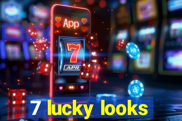 7 lucky looks