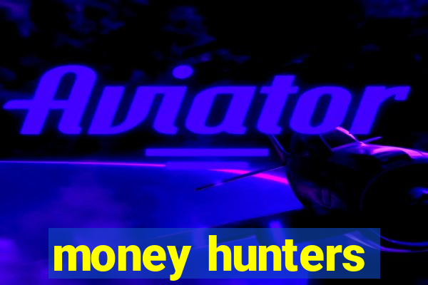 money hunters