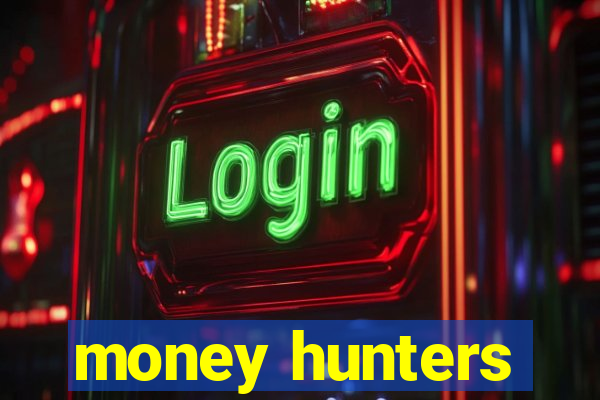 money hunters