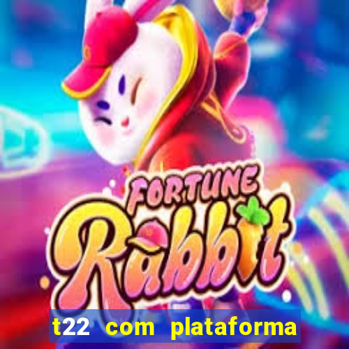 t22 com plataforma de jogos