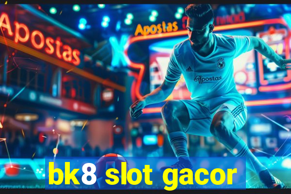 bk8 slot gacor