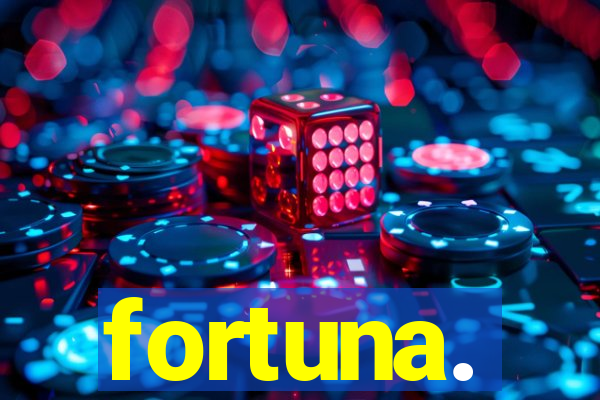 fortuna.