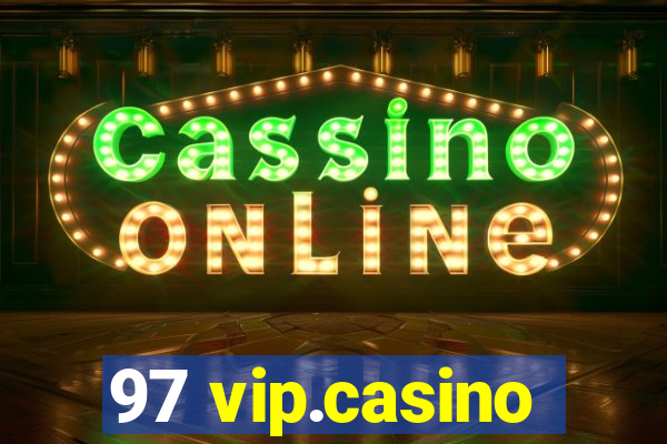 97 vip.casino