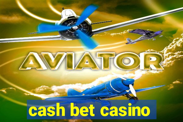 cash bet casino