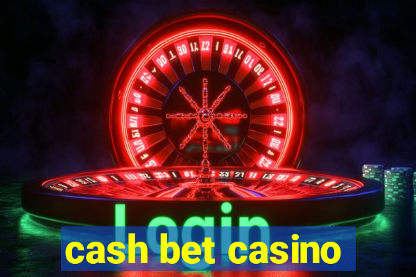 cash bet casino