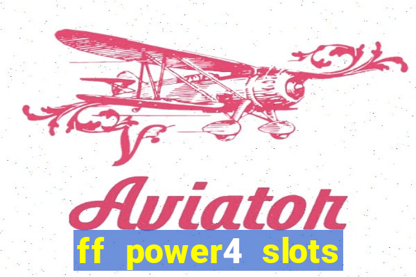 ff power4 slots slot game