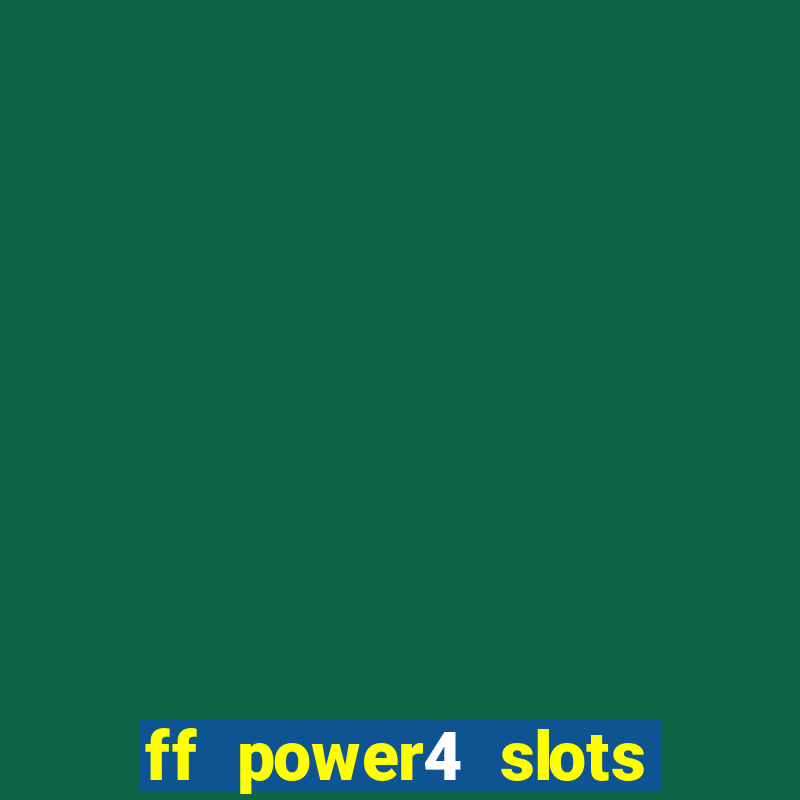 ff power4 slots slot game