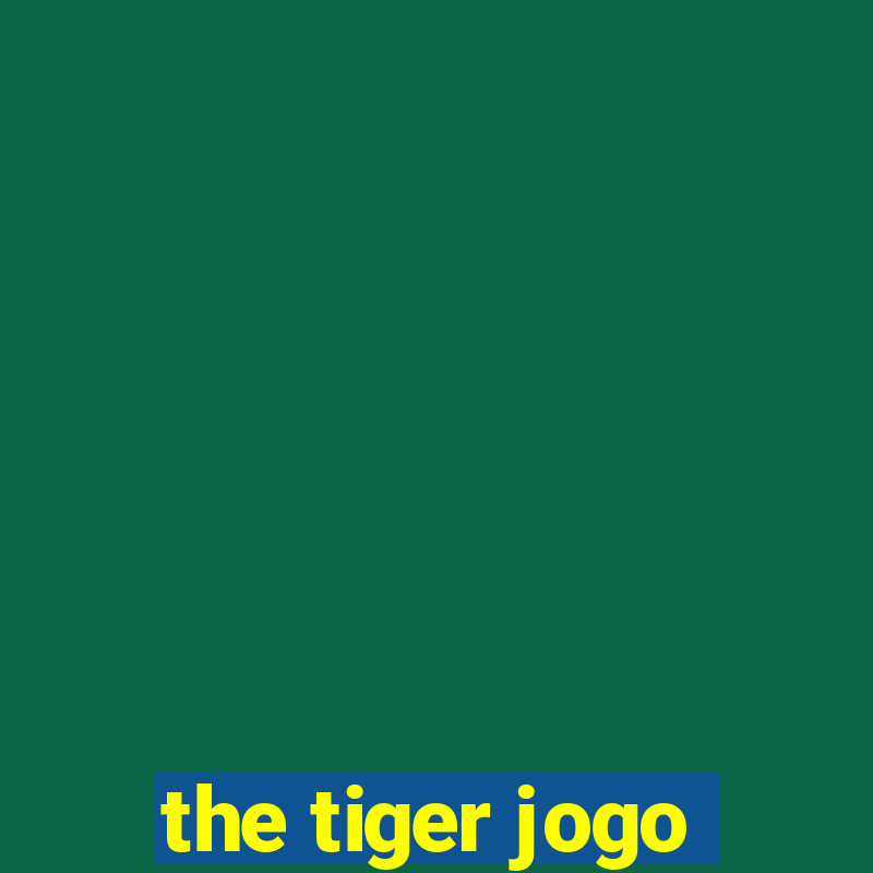 the tiger jogo