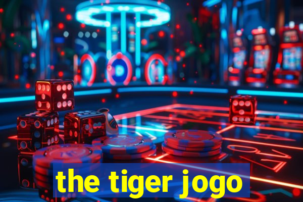 the tiger jogo