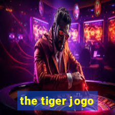 the tiger jogo