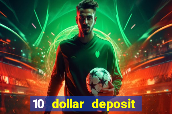 10 dollar deposit online real money casino