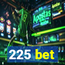 225 bet