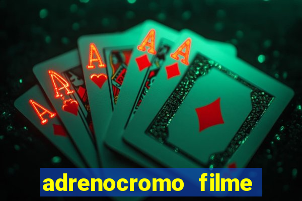 adrenocromo filme completo dublado