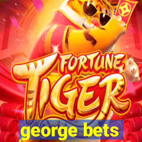 george bets